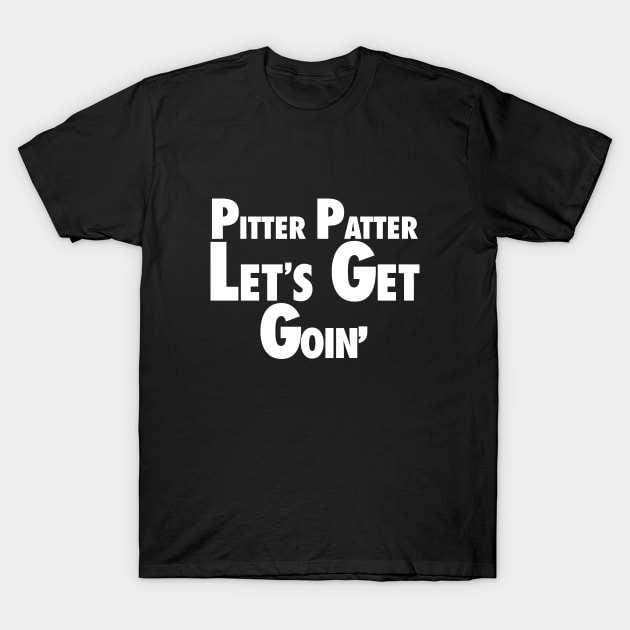 Pitter Patter - Lets Get Goin T-Shirt by The Sarah Gibs